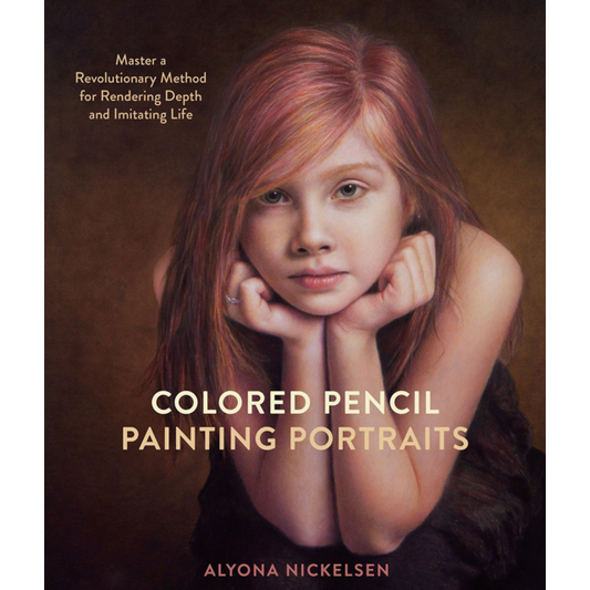 Colored Pencil Painting Portraits Book by Alyona Nickelsen - Learn to Create Realistic Portraits with Colored Pencils